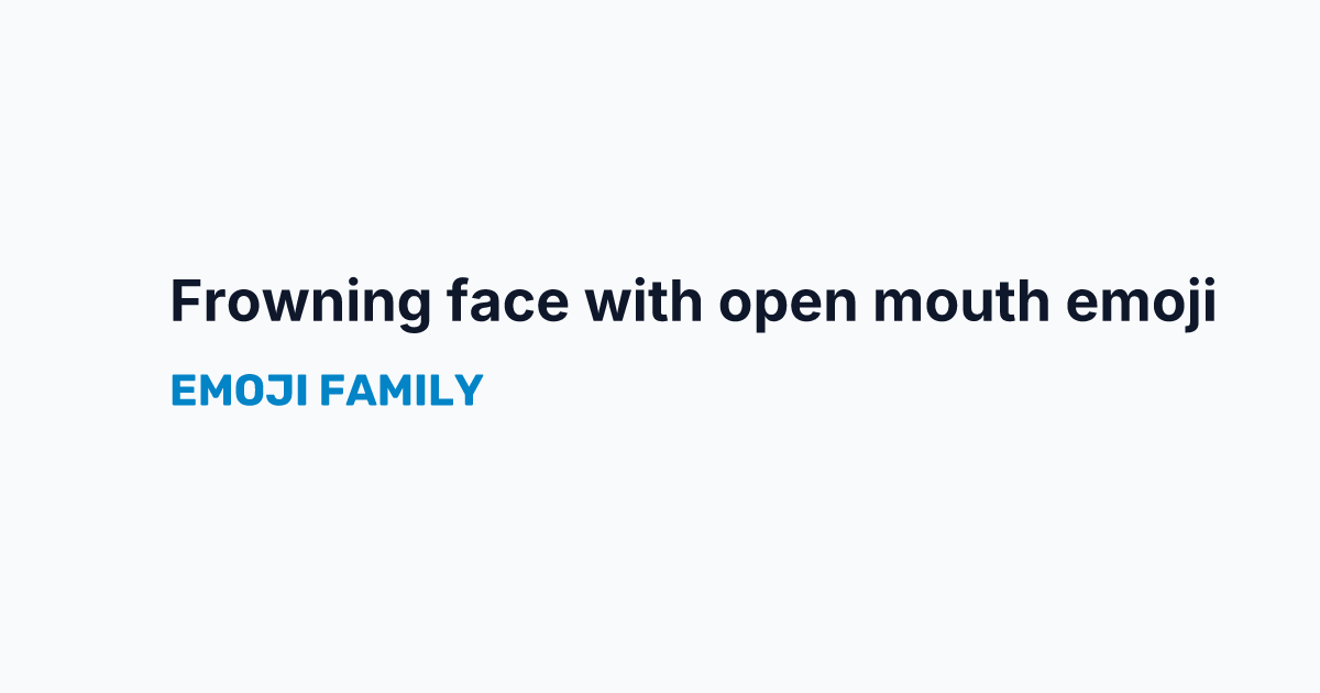 Frowning face with open mouth emoji — Emoji Family