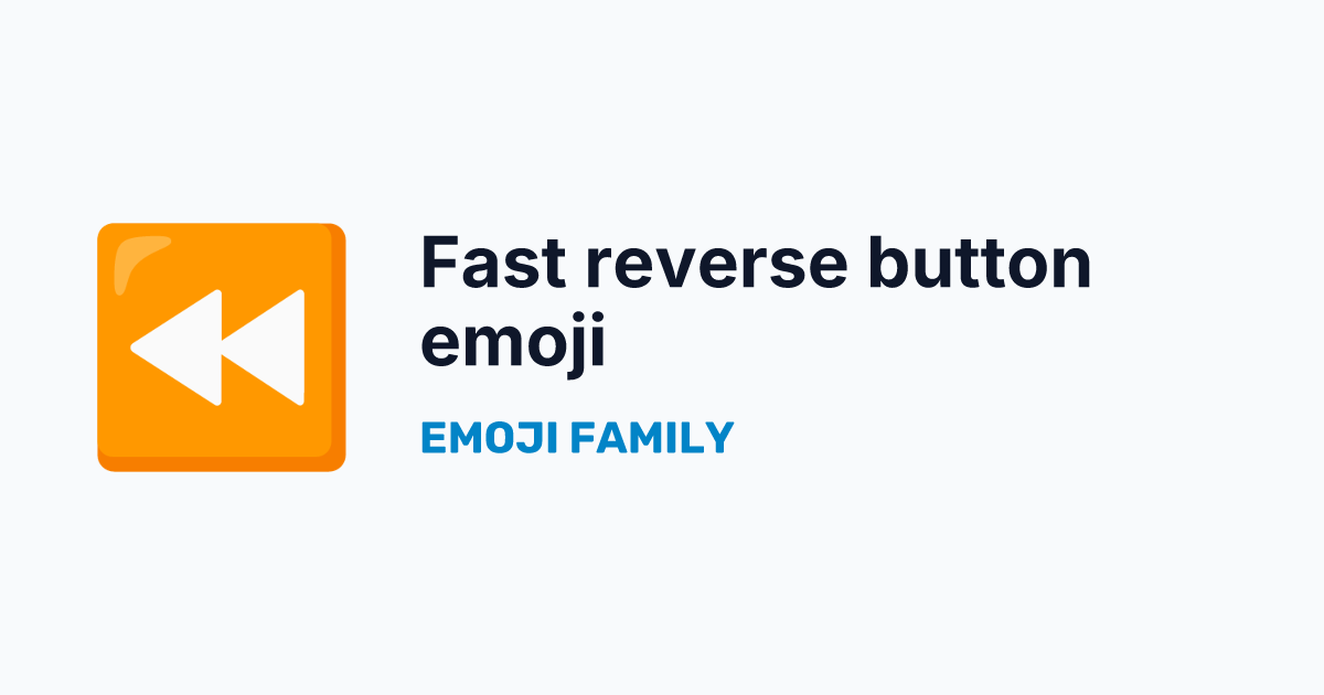 Fast reverse button emoji — Emoji Family