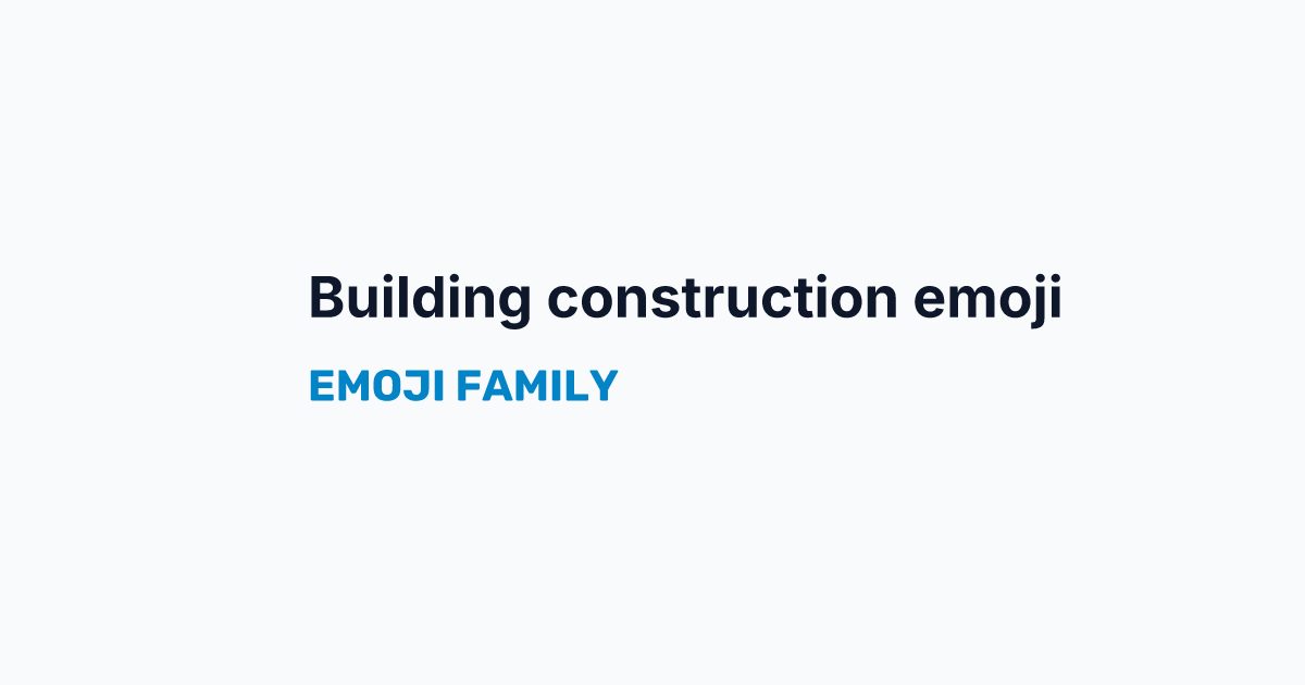Building construction emoji — Emoji Family