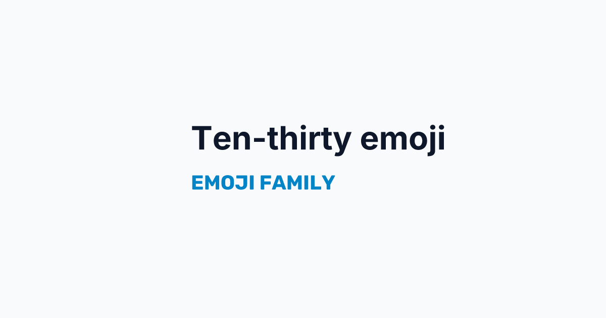 Ten-thirty emoji — Emoji Family